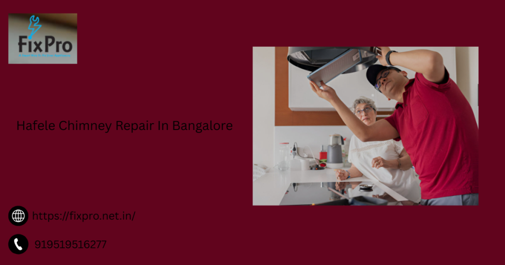 Hafele Chimney Repair In Bangalore