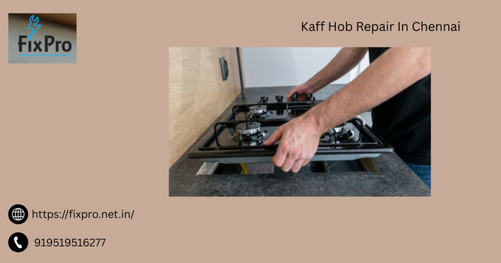 Kaff Hob Repair In Chennai